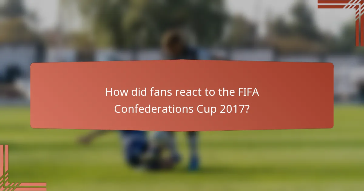 How did fans react to the FIFA Confederations Cup 2017?