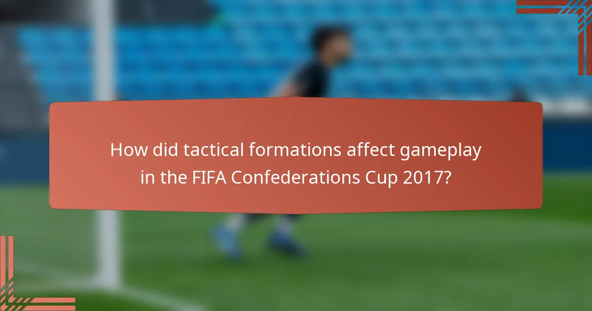 How did tactical formations affect gameplay in the FIFA Confederations Cup 2017?