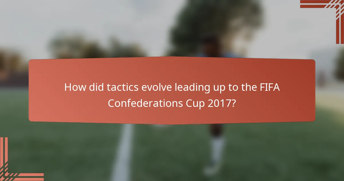 How did tactics evolve leading up to the FIFA Confederations Cup 2017?