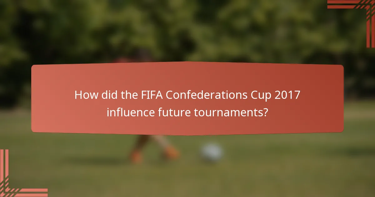 How did the FIFA Confederations Cup 2017 influence future tournaments?