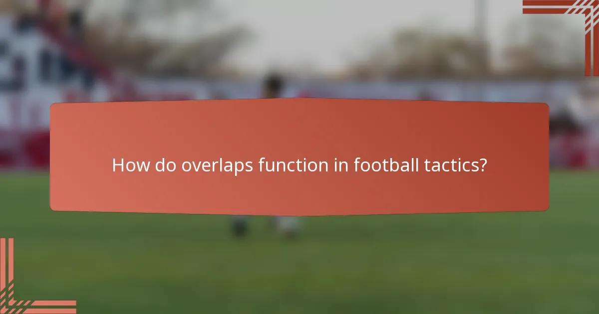 How do overlaps function in football tactics?