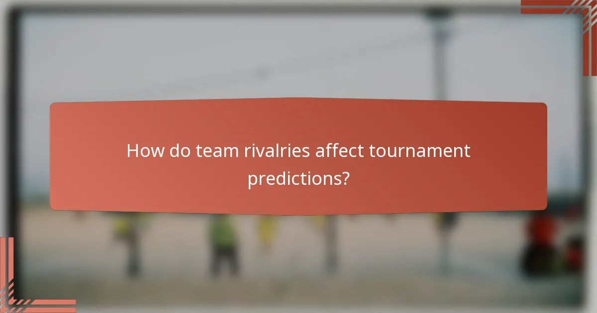 How do team rivalries affect tournament predictions?