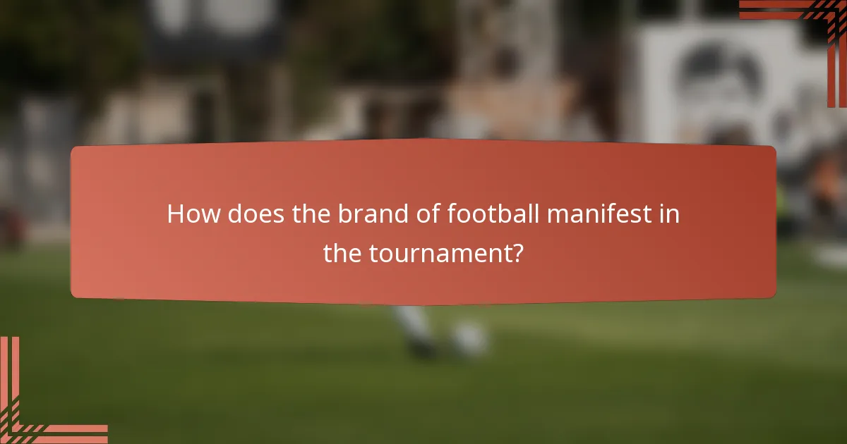 How does the brand of football manifest in the tournament?