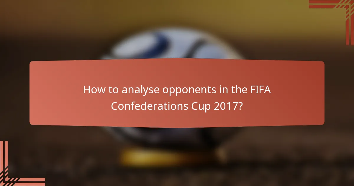 How to analyse opponents in the FIFA Confederations Cup 2017?