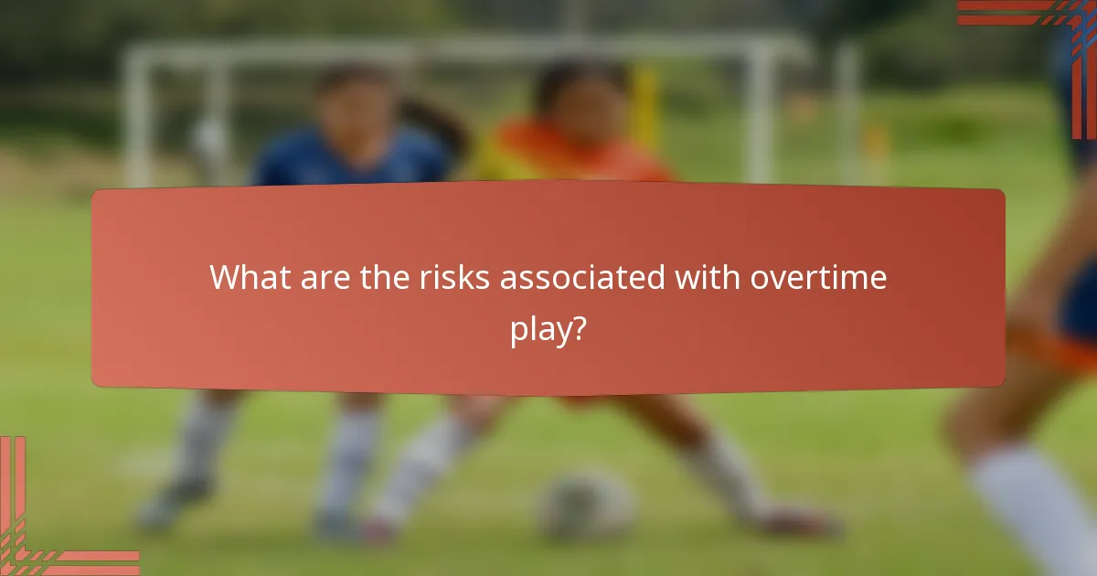 What are the risks associated with overtime play?