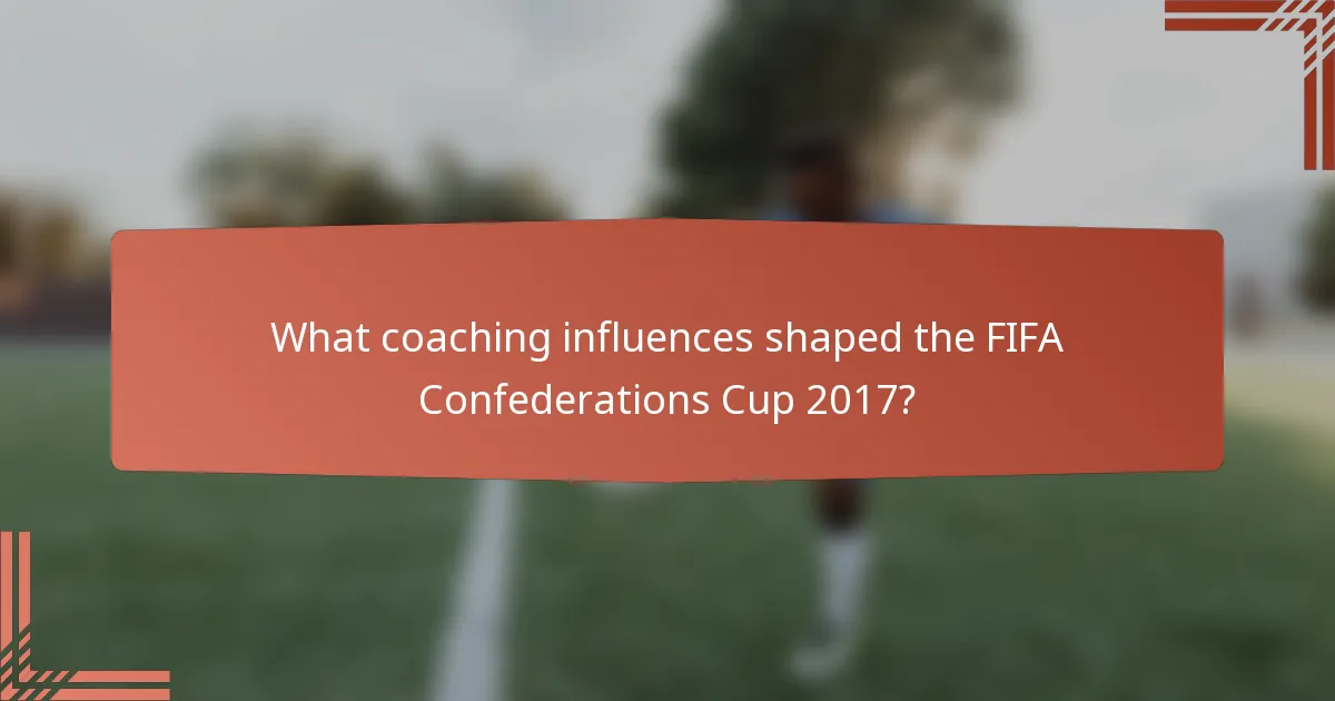What coaching influences shaped the FIFA Confederations Cup 2017?