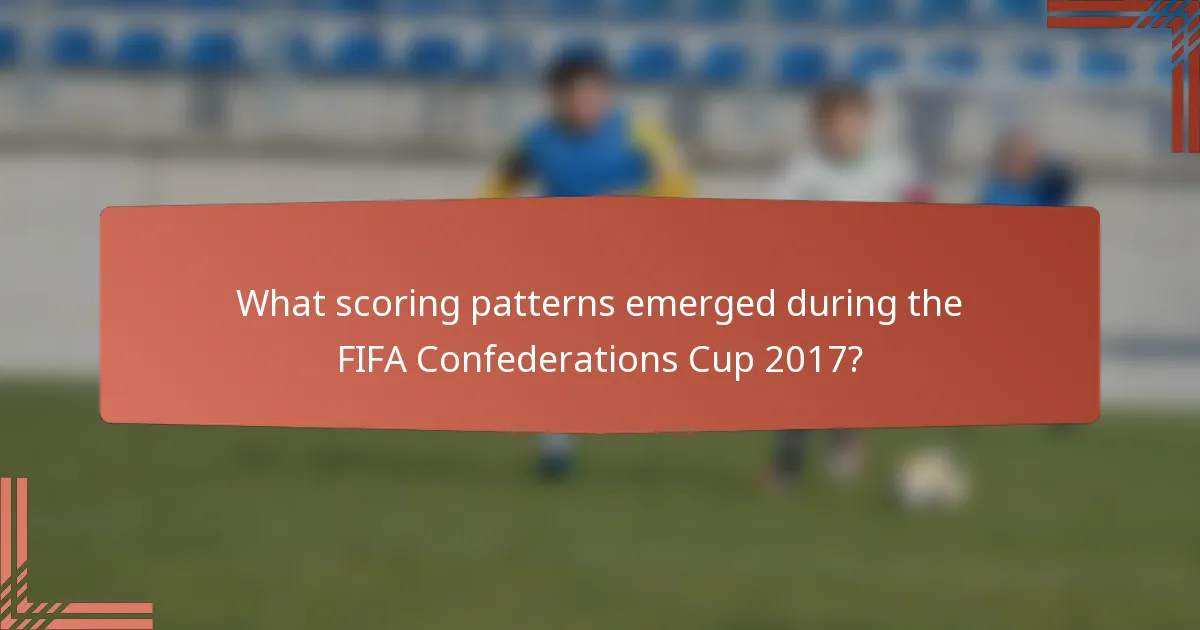 What scoring patterns emerged during the FIFA Confederations Cup 2017?