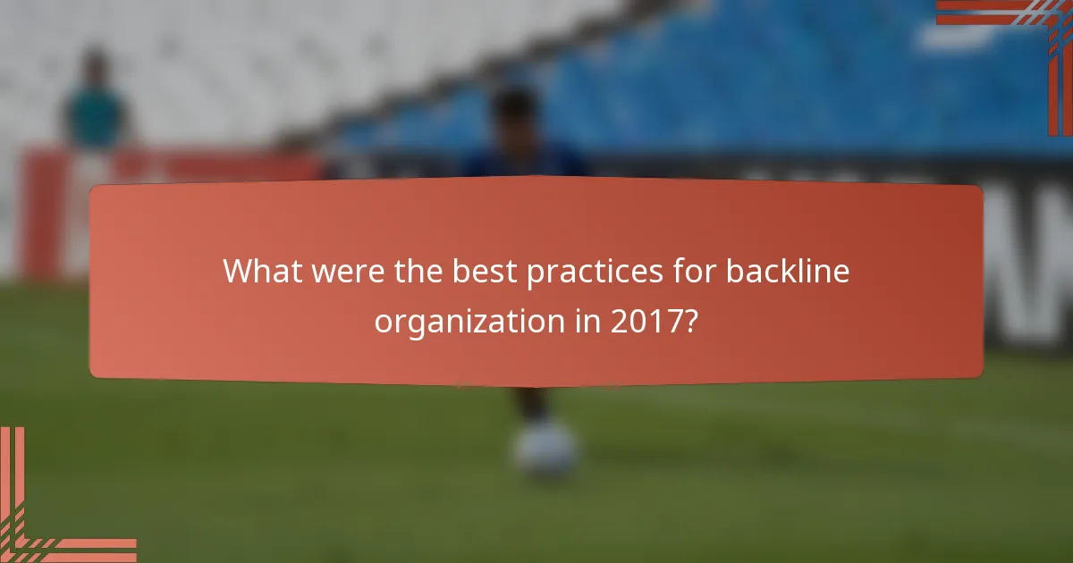 What were the best practices for backline organization in 2017?
