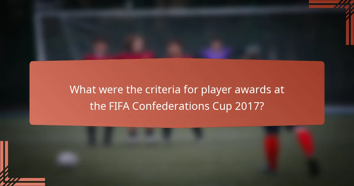 What were the criteria for player awards at the FIFA Confederations Cup 2017?
