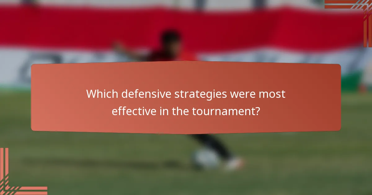 Which defensive strategies were most effective in the tournament?
