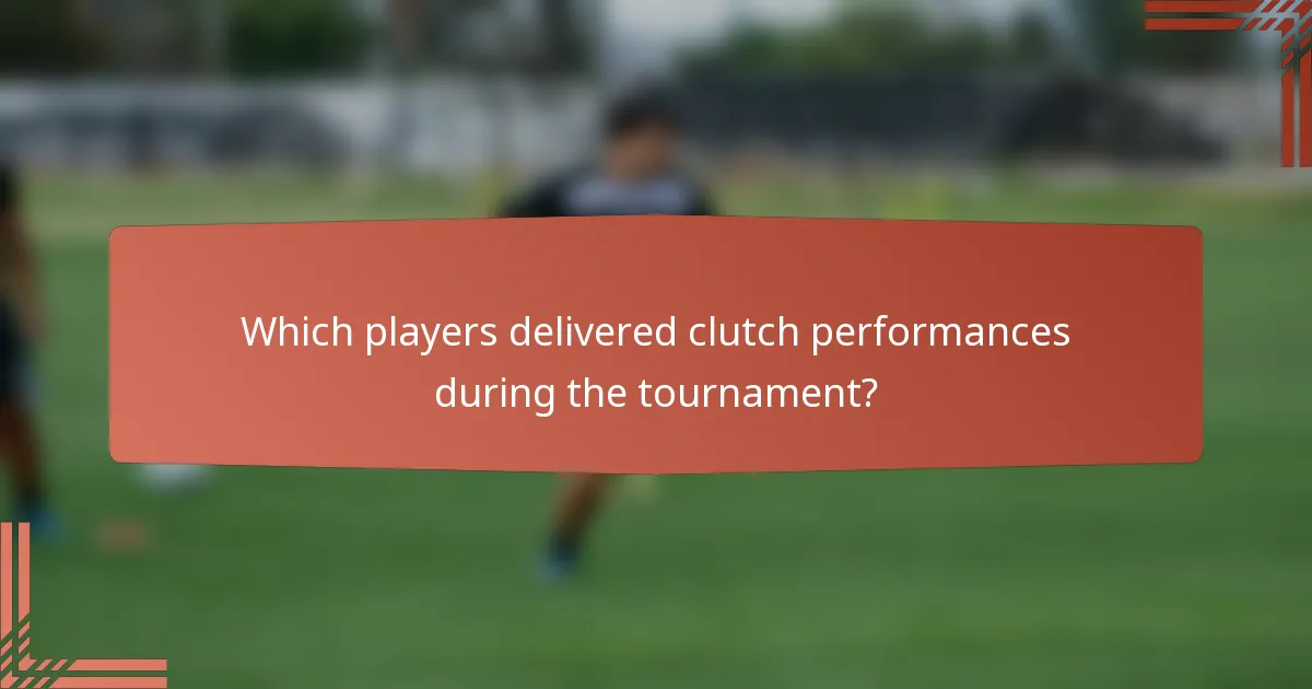 Which players delivered clutch performances during the tournament?