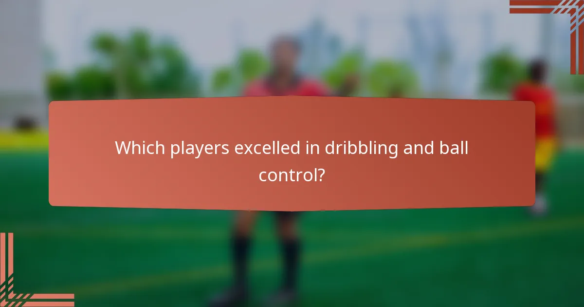 Which players excelled in dribbling and ball control?