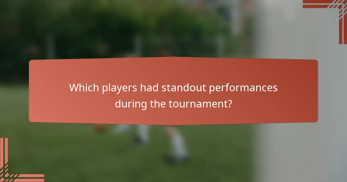 Which players had standout performances during the tournament?